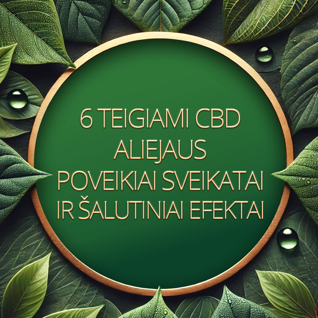 Purama 6 Teigiami CBD Aliejaus Poveikiai Sveikatai ir Šalutiniai Efektai